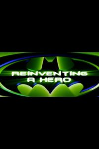 Shadows of the Bat: The Cinematic Saga of the Dark Knight – Reinventing a Hero