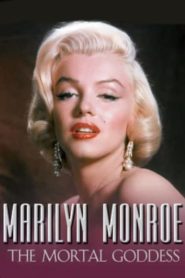 Marilyn Monroe: The Mortal Goddess